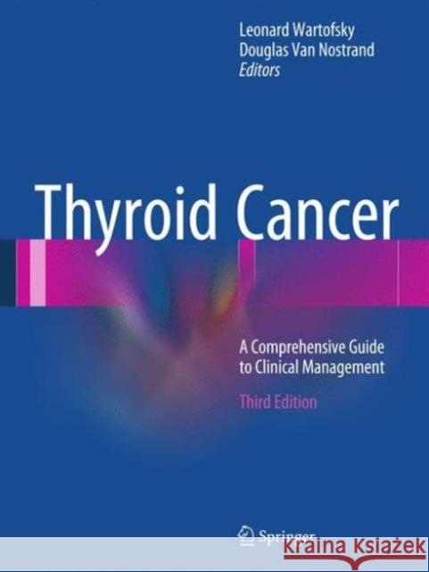 Thyroid Cancer: A Comprehensive Guide to Clinical Management Wartofsky, Leonard 9781493933129
