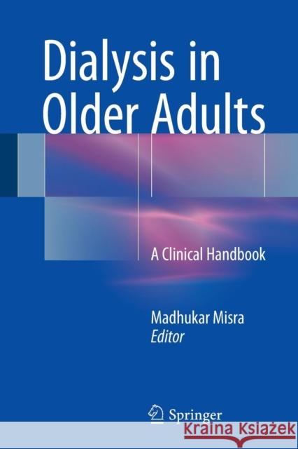 Dialysis in Older Adults: A Clinical Handbook Misra, Madhukar 9781493933181 Springer