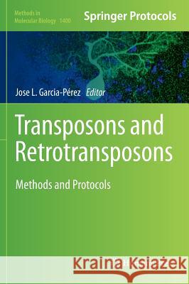 Transposons and Retrotransposons: Methods and Protocols Garcia Perez, Jose Luis 9781493933709