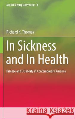 In Sickness and in Health: Disease and Disability in Contemporary America Thomas, Richard K. 9781493934218 Springer