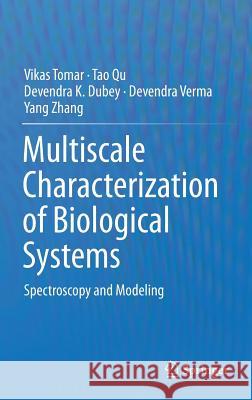 Multiscale Characterization of Biological Systems: Spectroscopy and Modeling Tomar, Vikas 9781493934515 Springer
