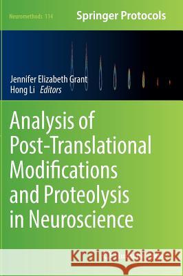 Analysis of Post-Translational Modifications and Proteolysis in Neuroscience Jennifer Elizabeth Grant Hong Li 9781493934706 Humana Press