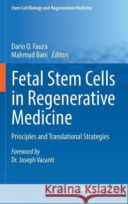 Fetal Stem Cells in Regenerative Medicine: Principles and Translational Strategies Fauza, Dario O. 9781493934812 Springer