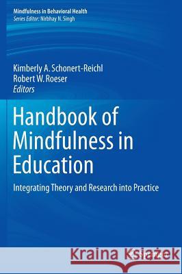 Handbook of Mindfulness in Education: Integrating Theory and Research Into Practice Schonert-Reichl, Kimberly A. 9781493935048