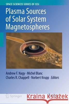 Plasma Sources of Solar System Magnetospheres Andrew F. Nagy Michel Blanc Charles Chappell 9781493935437 Springer