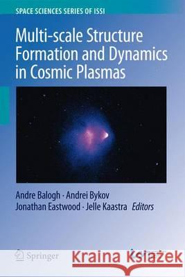Multi-Scale Structure Formation and Dynamics in Cosmic Plasmas Balogh, Andre 9781493935468 Springer