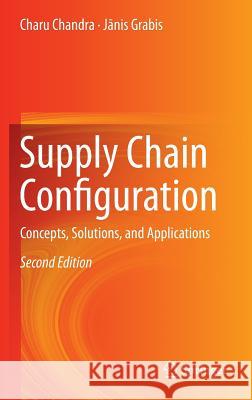 Supply Chain Configuration: Concepts, Solutions, and Applications Chandra, Charu 9781493935550