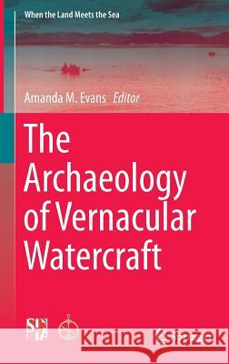 The Archaeology of Vernacular Watercraft Amanda Evans 9781493935611