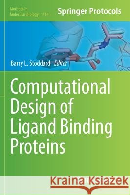 Computational Design of Ligand Binding Proteins Barry L. Stoddard 9781493935673