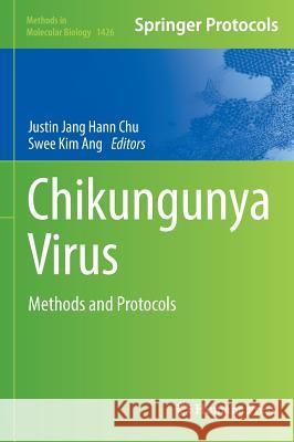 Chikungunya Virus: Methods and Protocols Chu, Justin Jang Hann 9781493936168