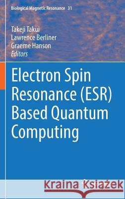 Electron Spin Resonance (Esr) Based Quantum Computing Takui, Takeji 9781493936564 Springer