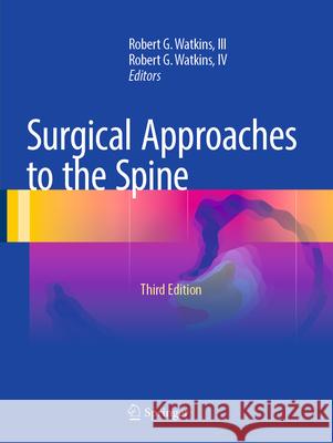 Surgical Approaches to the Spine Robert G. Watkin Robert G. Watkin 9781493936892 Springer