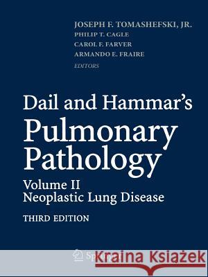 Dail and Hammar's Pulmonary Pathology: Volume II: Neoplastic Lung Disease Joseph F., JR. Tomashefski 9781493936922 Springer