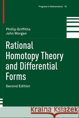 Rational Homotopy Theory and Differential Forms Phillip Griffiths John Morgan 9781493936991 Birkhauser