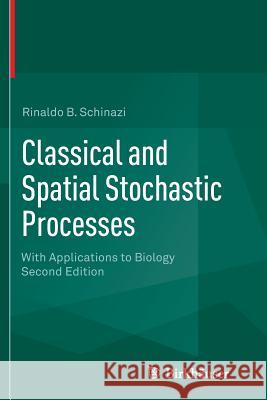 Classical and Spatial Stochastic Processes: With Applications to Biology Rinaldo B. Schinazi 9781493937103