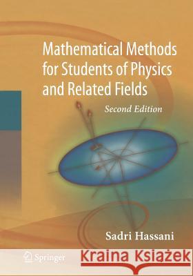 Mathematical Methods: For Students of Physics and Related Fields Sadri Hassani 9781493937127 Springer