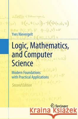 Logic, Mathematics, and Computer Science: Modern Foundations with Practical Applications Nievergelt, Yves 9781493937134
