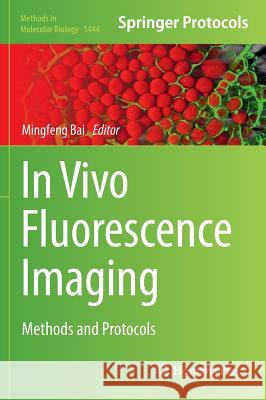 In Vivo Fluorescence Imaging: Methods and Protocols Bai, Mingfeng 9781493937196