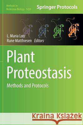 Plant Proteostasis: Methods and Protocols Lois, L. Maria 9781493937578