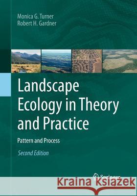 Landscape Ecology in Theory and Practice: Pattern and Process Turner, Monica G. 9781493938186