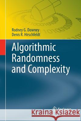 Algorithmic Randomness and Complexity Rodney G. Downey Denis R. Hirschfeldt 9781493938209 Springer