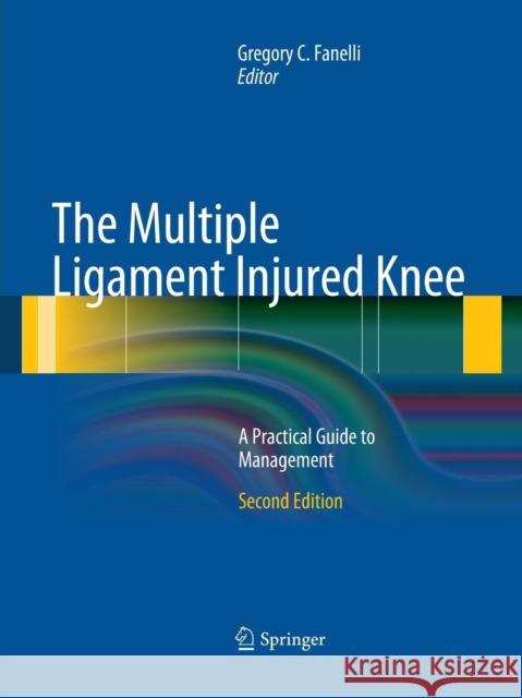 The Multiple Ligament Injured Knee: A Practical Guide to Management Fanelli, Gregory C. 9781493938308 Springer