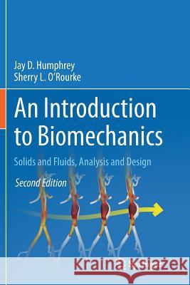 An Introduction to Biomechanics: Solids and Fluids, Analysis and Design Humphrey, Jay D. 9781493938315 Springer