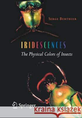 Iridescences: The Physical Colors of Insects Berthier, Serge 9781493938384 Springer