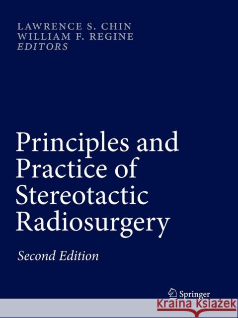 Principles and Practice of Stereotactic Radiosurgery Lawrence S. Chin William F. Regine 9781493938506