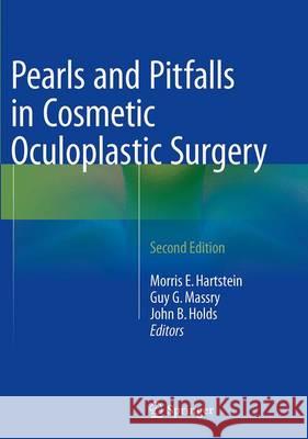 Pearls and Pitfalls in Cosmetic Oculoplastic Surgery Morris E. Hartstei Guy G. Massr John B. Hold 9781493938513 Springer