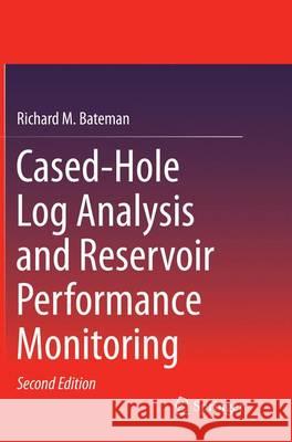 Cased-Hole Log Analysis and Reservoir Performance Monitoring Richard M. Bateman 9781493938551 Springer