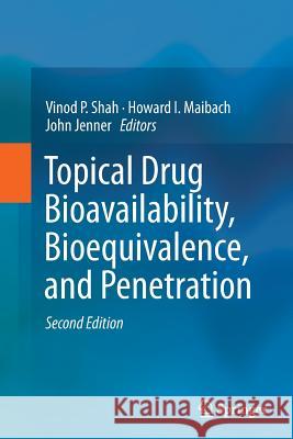 Topical Drug Bioavailability, Bioequivalence, and Penetration Vinod Shah Howard I. Maibach John Jenner 9781493938568