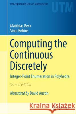 Computing the Continuous Discretely: Integer-Point Enumeration in Polyhedra Beck, Matthias 9781493938582 Springer
