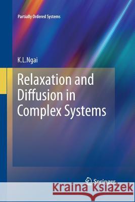 Relaxation and Diffusion in Complex Systems K. L. Ngai 9781493938650 Springer