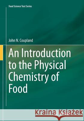An Introduction to the Physical Chemistry of Food John Coupland 9781493938735