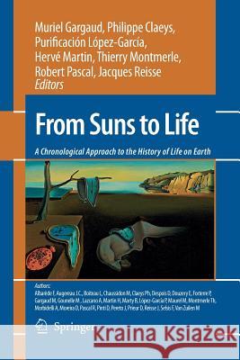From Suns to Life: A Chronological Approach to the History of Life on Earth Muriel Gargaud Phillipe Claeys Purification Lopez-Garcia 9781493938858