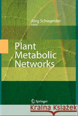 Plant Metabolic Networks Jacqueline V. Shanks Jorg Schwender 9781493938902