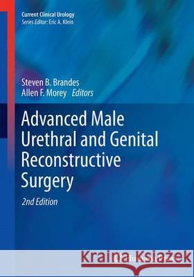 Advanced Male Urethral and Genital Reconstructive Surgery Steven B. Brandes Allen F. Morey 9781493938933 Humana Press