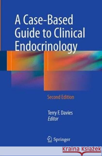 A Case-Based Guide to Clinical Endocrinology Terry F. Davies 9781493938940 Springer