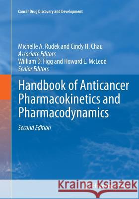 Handbook of Anticancer Pharmacokinetics and Pharmacodynamics Michelle A. Rudek Cindy H. Chau William Figg 9781493938988 Springer