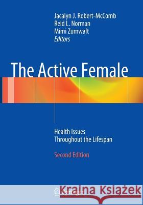 The Active Female: Health Issues Throughout the Lifespan Robert- McComb, Jacalyn J. 9781493938995