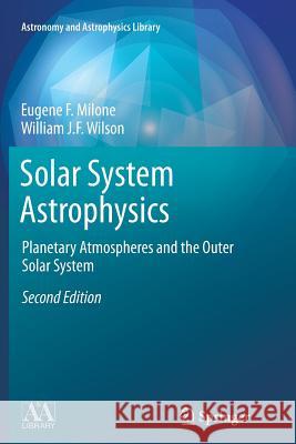Solar System Astrophysics: Planetary Atmospheres and the Outer Solar System Milone, Eugene F. 9781493939060