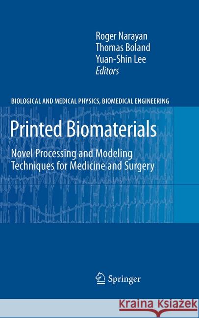 Printed Biomaterials: Novel Processing and Modeling Techniques for Medicine and Surgery Narayan, Roger 9781493939114 Springer
