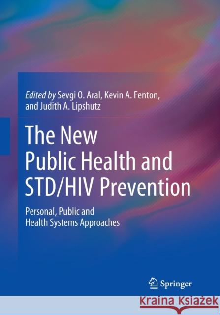 The New Public Health and Std/HIV Prevention: Personal, Public and Health Systems Approaches Aral, Sevgi O. 9781493939121 Springer