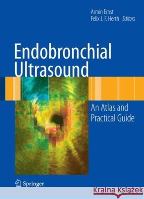 Endobronchial Ultrasound: An Atlas and Practical Guide Ernst, Armin 9781493939176 Springer