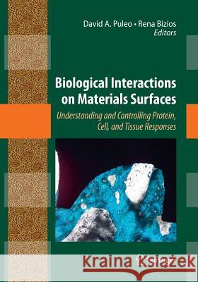 Biological Interactions on Materials Surfaces: Understanding and Controlling Protein, Cell, and Tissue Responses Puleo, David A. 9781493939305