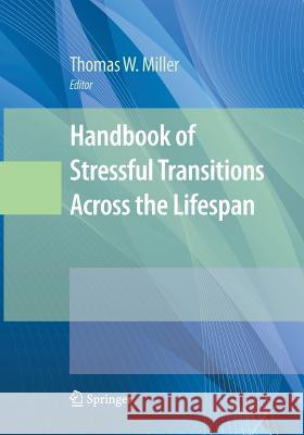 Handbook of Stressful Transitions Across the Lifespan Thomas W. Miller 9781493939312 Springer
