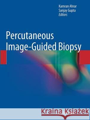 Percutaneous Image-Guided Biopsy Kamran Ahrar Sanjay Gupta 9781493939619 Springer