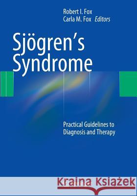 Sjögren's Syndrome: Practical Guidelines to Diagnosis and Therapy Fox, Robert I. 9781493939633 Springer