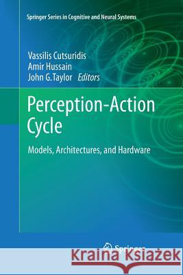 Perception-Action Cycle: Models, Architectures, and Hardware Cutsuridis, Vassilis 9781493939794 Springer